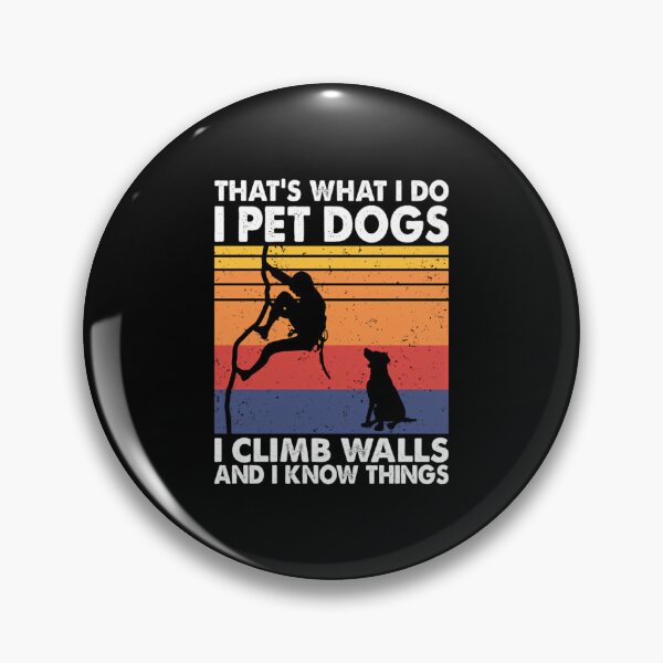 Item preview, That What I Do I Pet Dogs I Climb Walls  I Know Things designed and sold by AndreaBonnie.