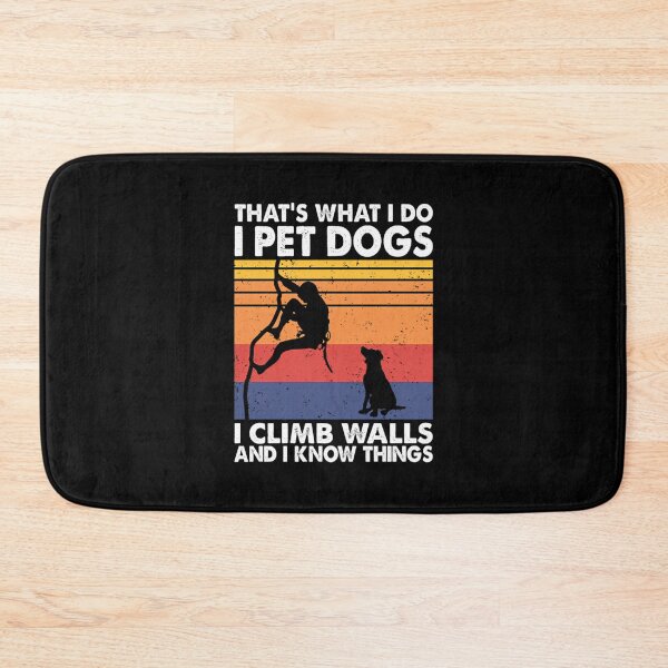 Item preview, That What I Do I Pet Dogs I Climb Walls  I Know Things designed and sold by AndreaBonnie.