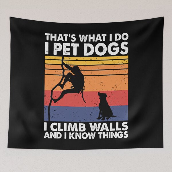 Item preview, That What I Do I Pet Dogs I Climb Walls  I Know Things designed and sold by AndreaBonnie.