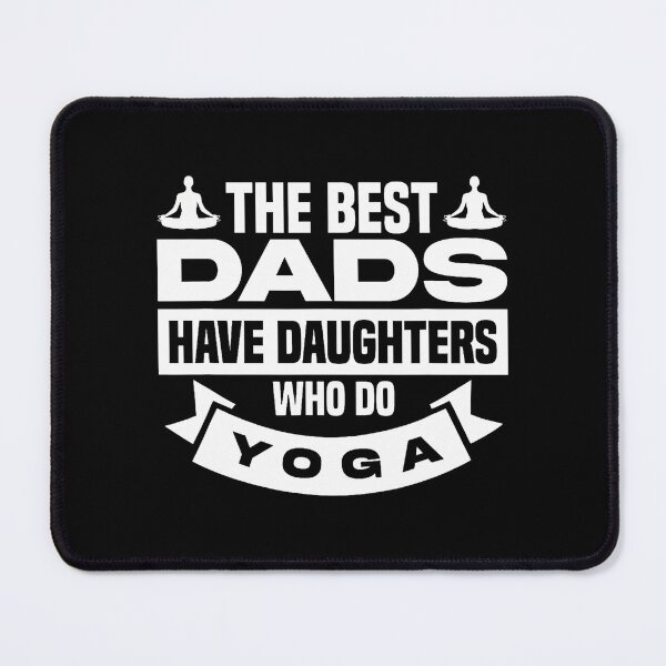 Item preview, The Best Dads Have Daughters Who Do Yoga designed and sold by PatsyMargie.