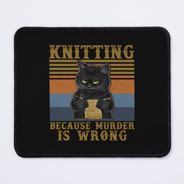 Item preview, Knitting Because Murder Is Wrong Black Cat designed and sold by AndreaBonnie.