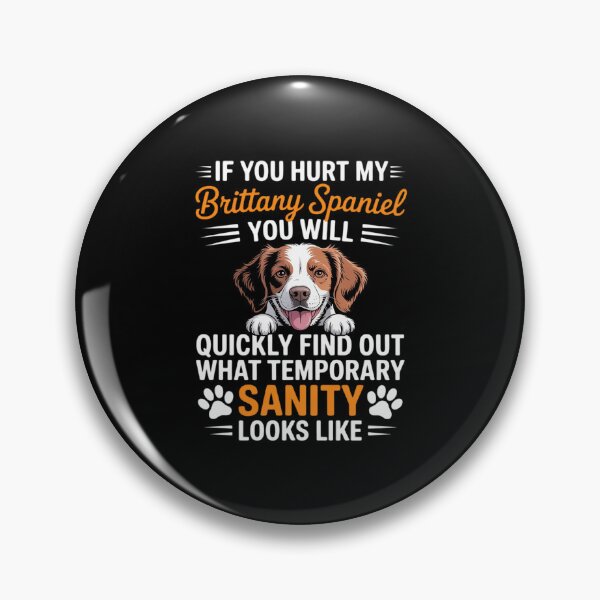 Item preview, Dog If you hurt my brittany spaniel you will quickly find ou designed and sold by RustsyMin.