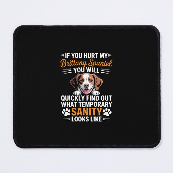 Item preview, Dog If you hurt my brittany spaniel you will quickly find ou designed and sold by RustsyMin.