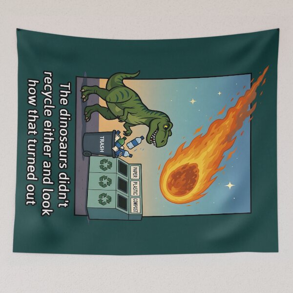 Item preview, Dinosaurs Didn't Recycle - Extinction T-Rex Meteor designed and sold by PTTPeopleWear.
