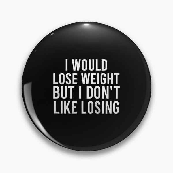 Item preview, I Would Lose Weight But I Don'T Like Losing Funny designed and sold by AndreaBonnie.
