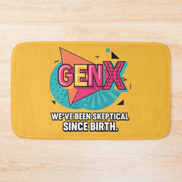 Item preview, Gen X - Skeptical Since Birth designed and sold by Dan Farsaci.