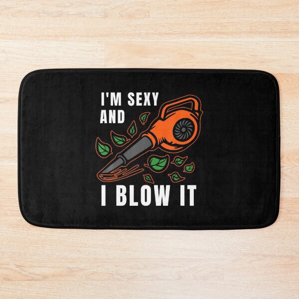 Item preview, I'M Sexy Leaf Blowing Blower Quote Humor Joke Yard Garden designed and sold by TashiaJerrie.