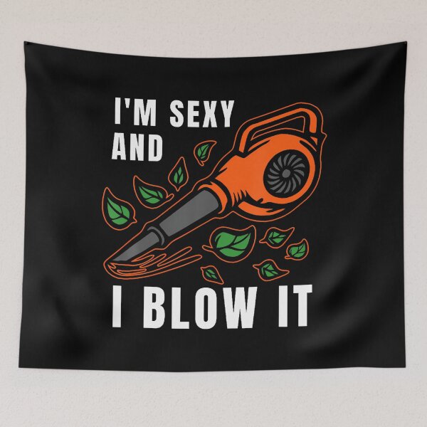Item preview, I'M Sexy Leaf Blowing Blower Quote Humor Joke Yard Garden designed and sold by TashiaJerrie.