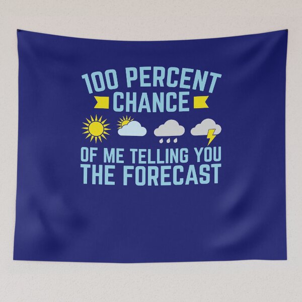 Item preview, Meteorologist 100 Percent Chance Of Me Telling You The Forecast designed and sold by jaygo.