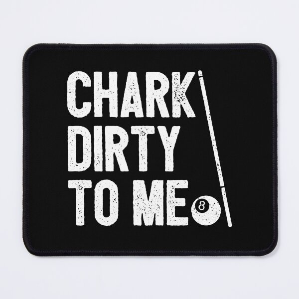 Item preview, Chark Dirty To Me - Funny 8-Ball Pool Player designed and sold by karnikavoriz.