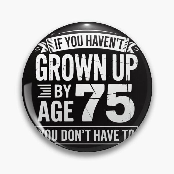 Item preview, 75th Birthday Saying - Hilarious Age 75 Grow Up Gag Gift designed and sold by margaridroso.