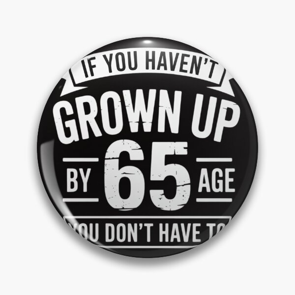 Item preview, 65th Birthday Saying - Hilarious Age 65 Grow Up Gag Gift designed and sold by margaridroso.