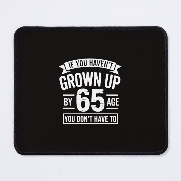 Item preview, 65th Birthday Saying - Hilarious Age 65 Grow Up Gag Gift designed and sold by margaridroso.