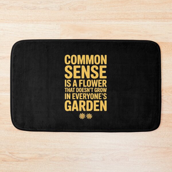 Item preview, Common Sense is A Flower Doesn't Grow in Everyone's Garden designed and sold by JaskconLIfe23.