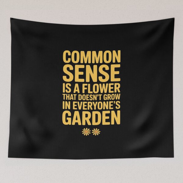 Item preview, Common Sense is A Flower Doesn't Grow in Everyone's Garden designed and sold by JaskconLIfe23.