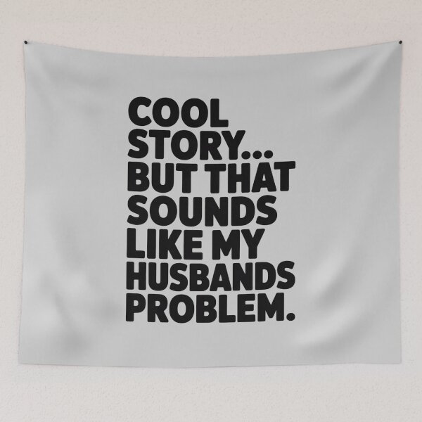 Item preview, Cool Story - But That Sounds Like My Husbands Problem designed and sold by TechnicalSara.