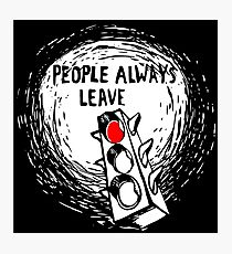 People Always Leave Photographic Print