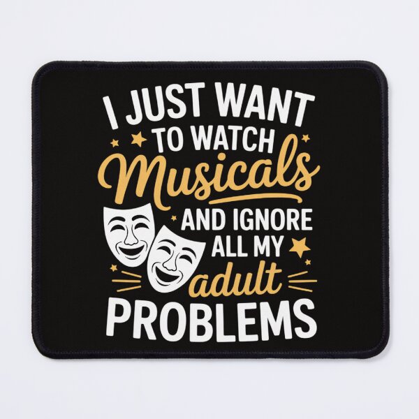 Item preview, I Just Want To Watch Musicals & Ignore All My Adult Problems designed and sold by BotboutiquePre.