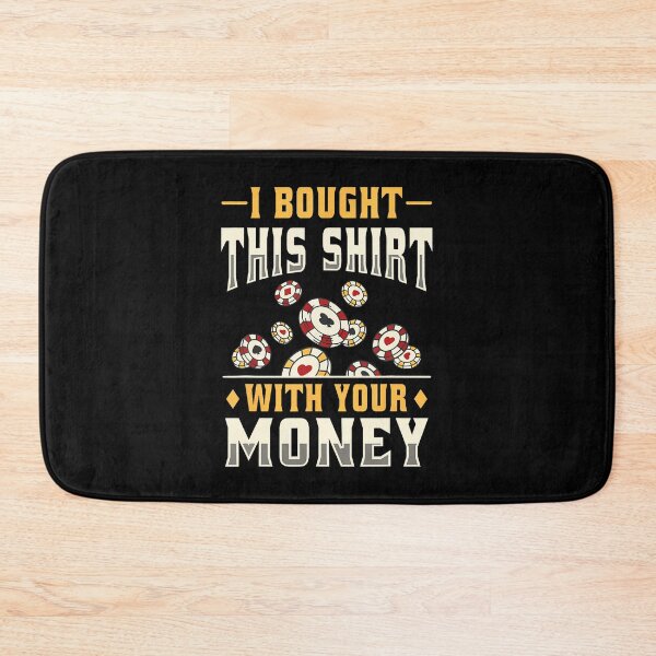 Item preview, I Bought This Shirt With Your Money Poker Tournament Day designed and sold by BeulahJoseph.