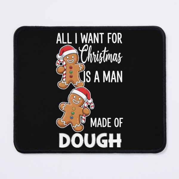 Item preview, All I Want for Christmas Man Made of Dough Funny Gingerbread designed and sold by BakeryDozen.