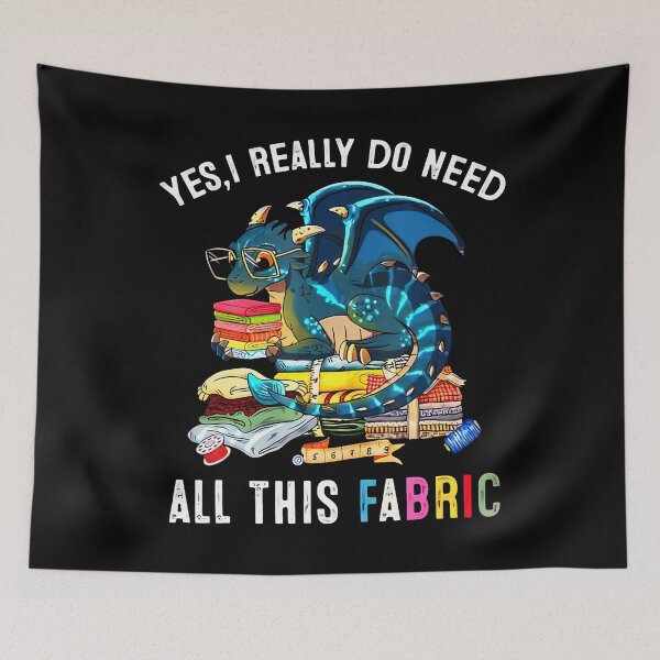 Item preview, Sewing Yes I Really Do Need All This Fabric Dragon Quilting designed and sold by DollieMichele.