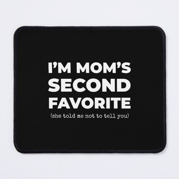 Item preview, Second Favorite Son Daughter Funny I'M Mom'S Second Favorite designed and sold by DesireeAngela1.