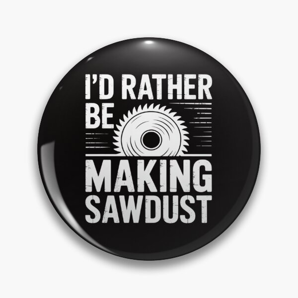 Item preview, I'd Rather Be Making Sawdust   Cool Building Wood Gift designed and sold by ForestMmost.