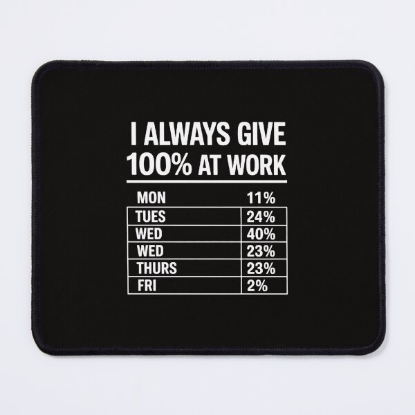Item preview, I Always Give 100% At Work Work Quotes Humor Sarcastic designed and sold by ForestMmost.