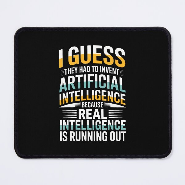 Item preview, I Guess They Had To Invent Artificial Intelligence Because designed and sold by DonnieJennie.