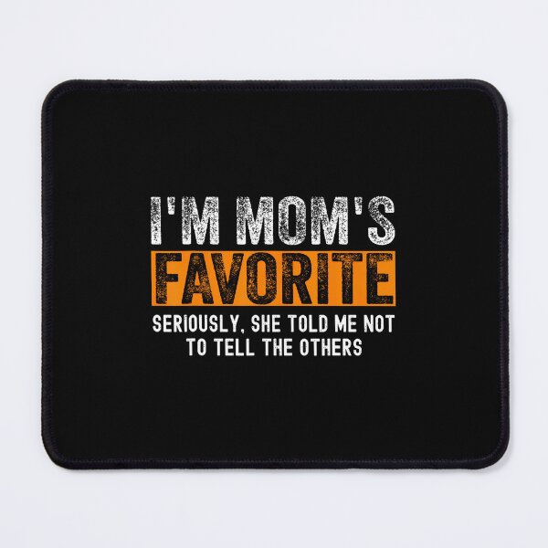 Item preview, I'M Mom'S Favorite Seriously She Told Me Not To Tell Funny designed and sold by MarionCharleen.