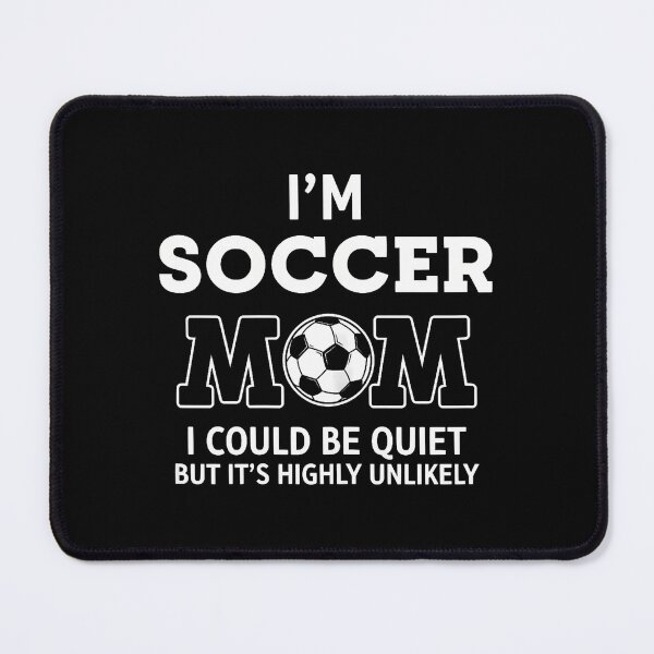 Item preview, I'M Soccer Mom I Could Be Quiet But It'S Highly Unlikely designed and sold by TaraLiliana.