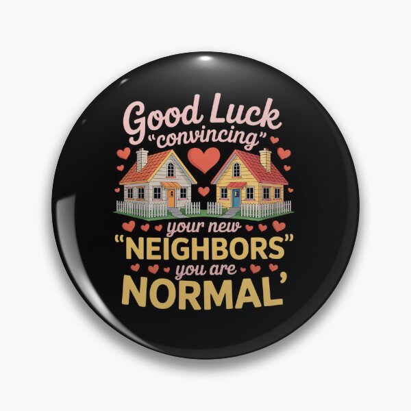 Item preview, Good Luck Convincing Your New Neighbors You Are Normal Movin designed and sold by VasilisLamArt.