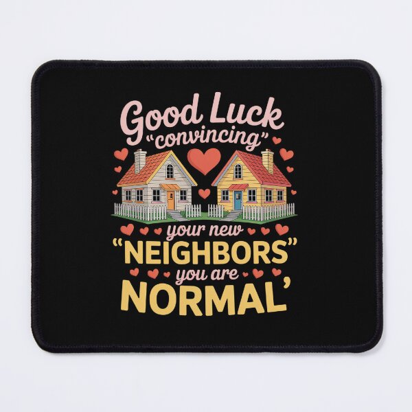 Item preview, Good Luck Convincing Your New Neighbors You Are Normal Movin designed and sold by VasilisLamArt.