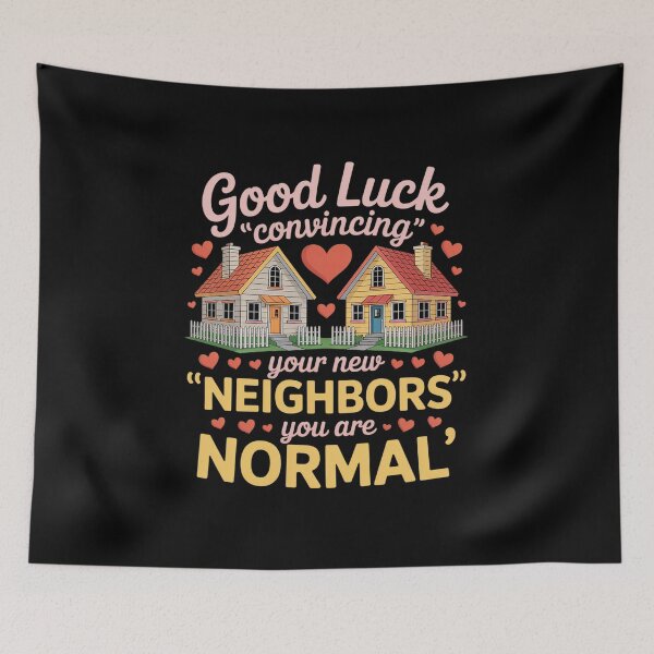 Item preview, Good Luck Convincing Your New Neighbors You Are Normal Movin designed and sold by VasilisLamArt.