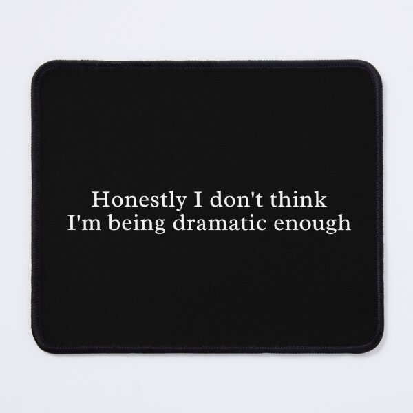 Item preview, Honestly I Don’t Think I’m Being Dramatic Enough – Funny Bold Quote Design designed and sold by MyMomentShirt.