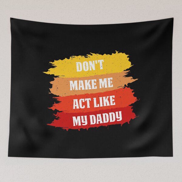 Item preview, Don’t Make Me Act Like My Daddy – Funny Family Quote for Dad Humor and Gift Moments designed and sold by karibov.