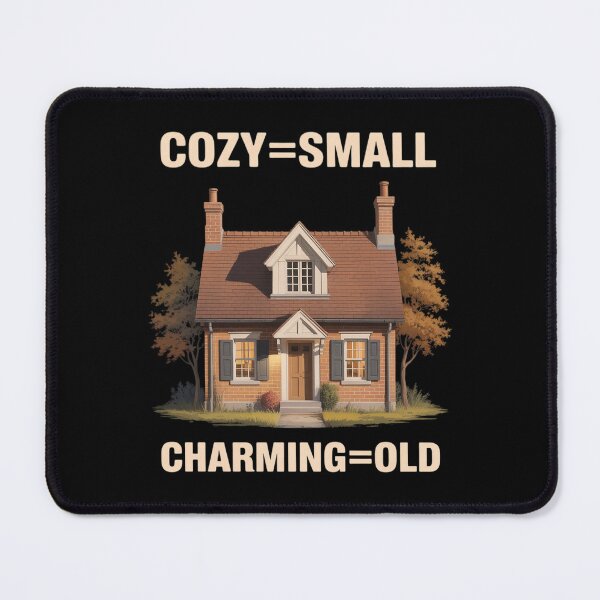 Item preview, Cozy Equals Small Charming Equals Old Real Estate designed and sold by ToggleBet.