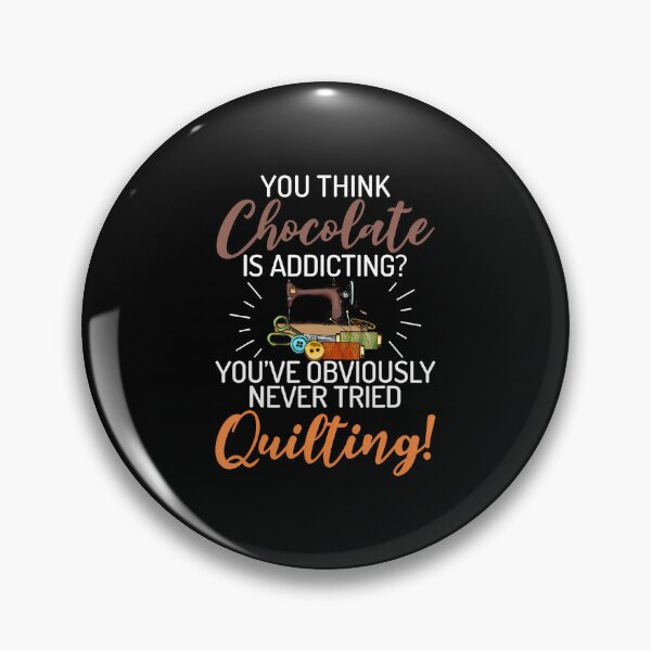Item preview, You Think Chocolate Is Addicting You'Ve Obviously Quilting designed and sold by JosephineSarah.