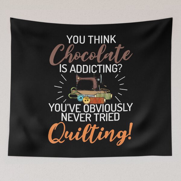 Item preview, You Think Chocolate Is Addicting You'Ve Obviously Quilting designed and sold by JosephineSarah.