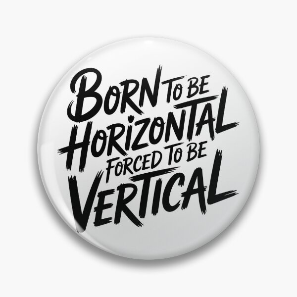 Item preview, Born To Be Horizontal Forced To Be Vertical designed and sold by Print-Panda.