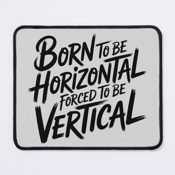 Item preview, Born To Be Horizontal Forced To Be Vertical designed and sold by Print-Panda.