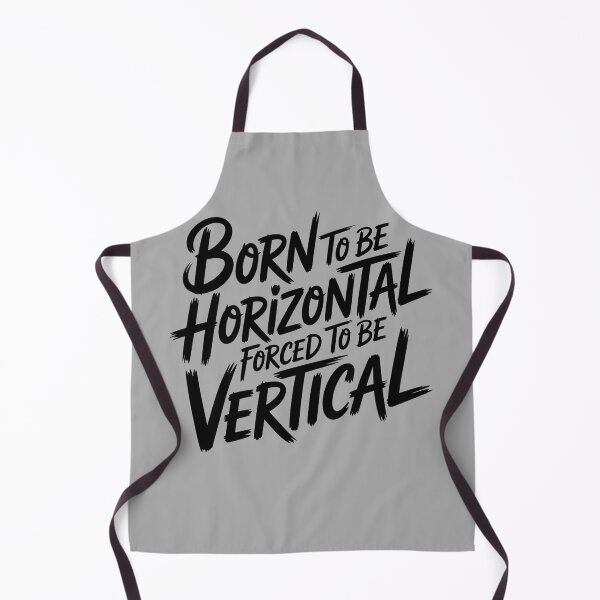 Item preview, Born To Be Horizontal Forced To Be Vertical designed and sold by Print-Panda.