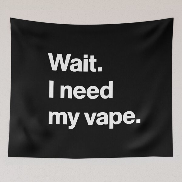 Item preview, Wait I Need My Vape designed and sold by House of Taste Vape Designs.