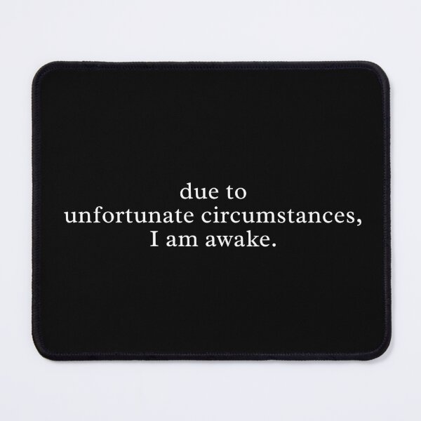 Item preview, Due to Unfortunate Circumstances, I Am Awake – Funny Exhausted Quote Design designed and sold by MyMomentShirt.