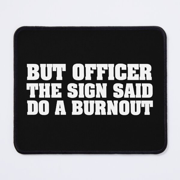 Item preview, But Officer the Sign Said Do a Burning – Funny Car Joke Quote for Racing Lovers and Humor Fans designed and sold by karibov.