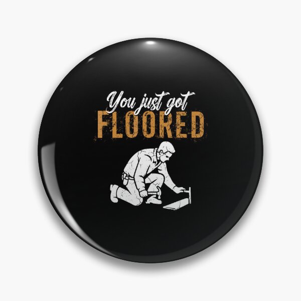 Item preview, You Just Got Floored Flooring Installer Floor Installing designed and sold by KristyCharleen.