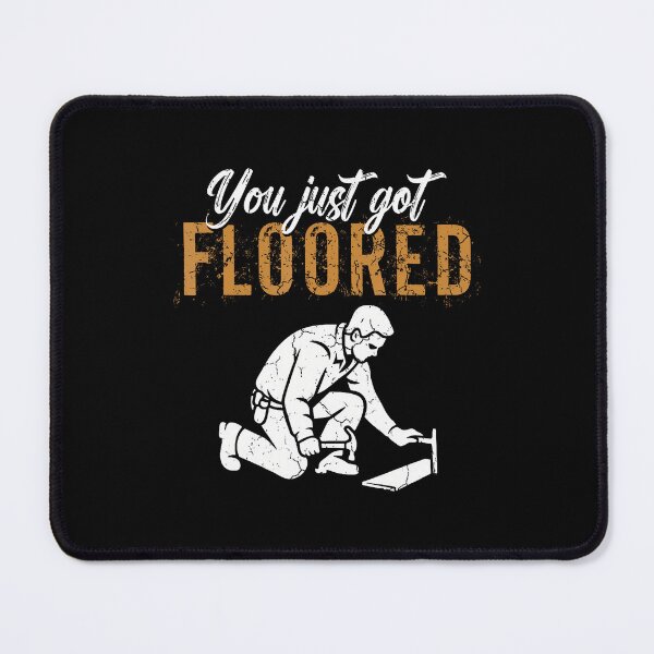 Item preview, You Just Got Floored Flooring Installer Floor Installing designed and sold by KristyCharleen.