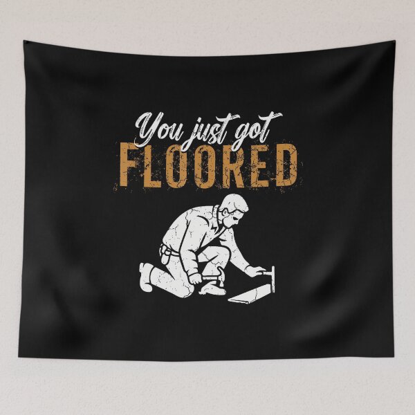 Item preview, You Just Got Floored Flooring Installer Floor Installing designed and sold by KristyCharleen.