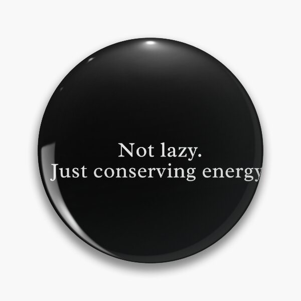Item preview, Not Lazy, Just Conserving Energy – Funny Relatable Quote Design designed and sold by MyMomentShirt.