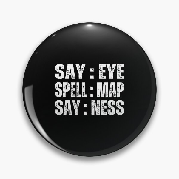 Item preview, Say Eye Spell Map Say Ness Funny Joke Prankster Gag designed and sold by KristyCharleen.